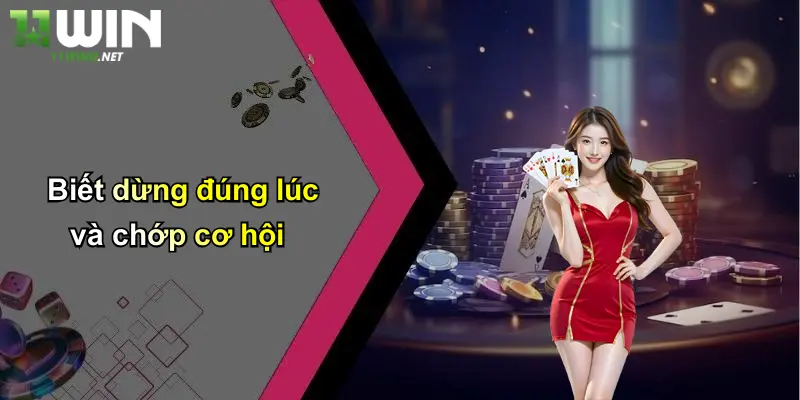 Biết dừng đúng lúc và chớp cơ hội
