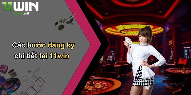 Các bước đăng ký chi tiết tại 11win