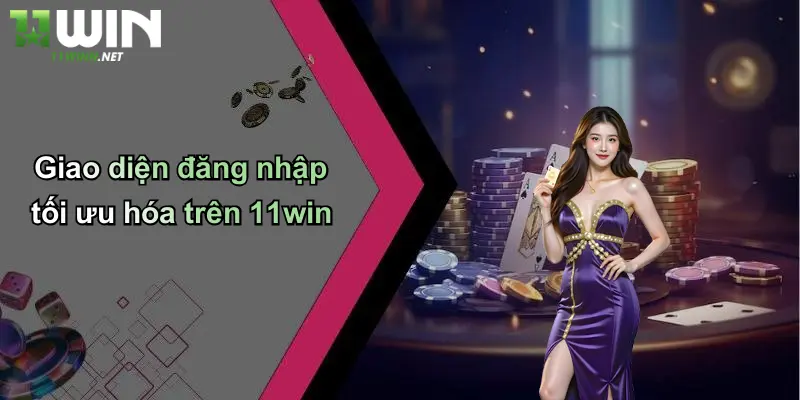 Giao diện đăng nhập tối ưu hóa trên 11win