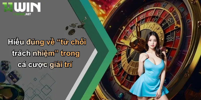 Hiểu đúng về “từ chối trách nhiệm” trong cá cược giải trí