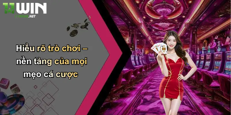 Hiểu rõ trò chơi – nền tảng của mọi mẹo cá cược
