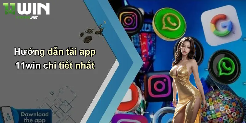 Hướng dẫn tải app 11win chi tiết nhất