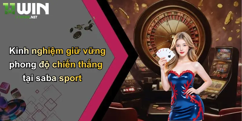Kinh nghiệm giữ vững phong độ chiến thắng tại saba sport