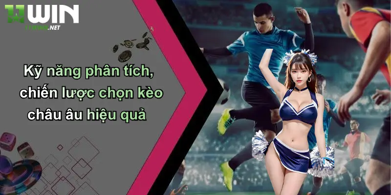Kỹ năng phân tích, chiến lược chọn kèo châu âu hiệu quả