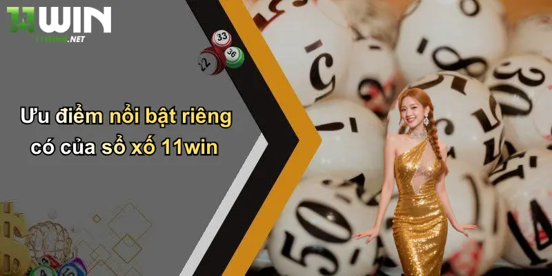 Ưu điểm nổi bật riêng có của xổ số 11win