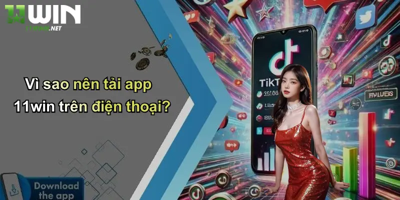 Vì sao nên tải app 11win trên điện thoại?